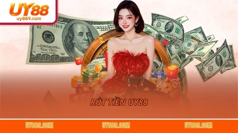 Rút Tiền UY88 – Hướng Dẫn Chi Tiết Các Bước Nhanh Chóng
